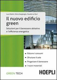 Il nuovo edificio green - Luca Rubini, Silvia Sangiorgio, Claudia Le Noci - Libro Hoepli 2010, Ingegneria civile | Libraccio.it