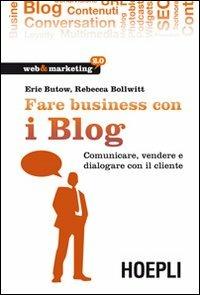 Fare business con i blog - Eric Butow, Rebecca Bollwitt - Libro Hoepli 2011, Web & marketing 2.0 | Libraccio.it