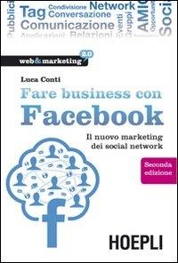 Fare business con Facebook. Il nuovo marketing dei social network - Luca Conti - Libro Hoepli 2010, Web & marketing 2.0 | Libraccio.it