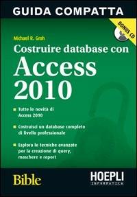 Costruire database con Access 2010. Con CD-ROM - Michael R. Groh - Libro Hoepli 2011, Applicativi | Libraccio.it
