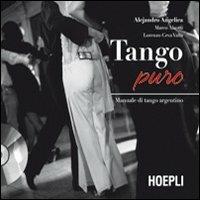 Tango puro. Manuale di tango argentino. Con DVD - Alejandro Angelica, Marco Aleotti, Lorenzo Ceva Valla - Libro Hoepli 2011, Sport e tempo libero | Libraccio.it