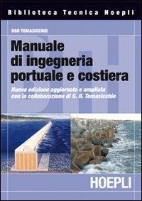 Manuale di ingegneria portuale e costiera - Ugo Tomasicchio - Libro Hoepli 2011 | Libraccio.it