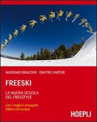 Freeski. La nuova scuola del freestyle - Massimo Braconi, Dmitrii Sartor - Libro Hoepli 2011 | Libraccio.it