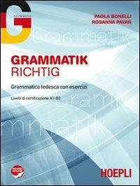 Grammatik Richtig. Grammatica tedesca con esercizi. Livello A1-B2. Con espansione online - Paola Bonelli, Rosanna Pavan - Libro Hoepli 2011 | Libraccio.it