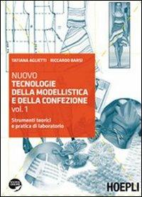 Nuovo tecnologie della modellistica e della confezione. Per gli Ist. professionali per l'industria e l'artigianato. Con espansione online. Vol. 1: Strumenti teorici e pratica di laboratorio - Tatiana Aglietti, Riccardo Barsi - Libro Hoepli 2011 | Libraccio.it