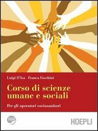 Corso di scienze umane e sociali. Per gli Ist. Professionali. Con espansione online - Luigi D'Isa, Franca Foschini - Libro Hoepli 2011 | Libraccio.it