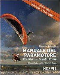 Il manuale del paramotore. Principi di volo. Tecniche. Pratica - François Sieklucki - Libro Hoepli 2013, Montagna | Libraccio.it