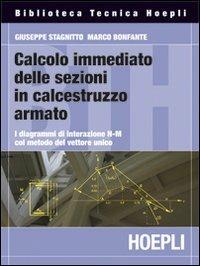Calcolo immediato delle sezioni in calcestruzzo armato - Giuseppe Stagnitto, Marco Bonfante - Libro Hoepli 2011, Ingegneria civile | Libraccio.it