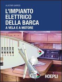 L'impianto elettrico della barca a vela e a motore - Alastair Garrod - Libro Hoepli 2011, Nautica | Libraccio.it