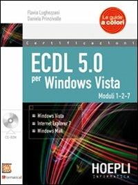 ECDL 5.0 per Windows Vista. Con CD-ROM. Vol. 1 - Flavia Luhezzani, D. Princivalle - Libro Hoepli 2011, Le guide a colori | Libraccio.it