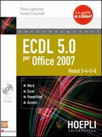 ECDL 5.0 per Office 2007. Con CD-ROM. Vol. 2 - Flavia Lughezzani, D. Princivalle - Libro Hoepli 2011, Le guide a colori | Libraccio.it
