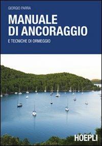 Manuale di ancoraggio e tecniche di ormeggio - Giorgio Parra - Libro Hoepli 2011, Nautica | Libraccio.it
