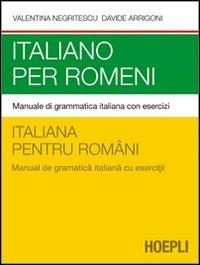 Italiano per romeni. Manuale di grammatica italiana con esercizi - Valentina Negritescu, Davide Arrigoni - Libro Hoepli 2012, Grammatiche | Libraccio.it