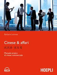 Cinese & affari. Manuale pratico di cinese commerciale - Barbara Leonesi - Libro Hoepli 2011, Studi orientali | Libraccio.it