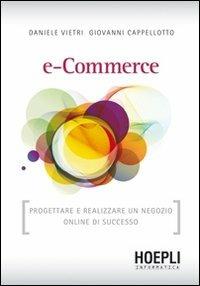 E-commerce. Progettare e realizzare un negozio online di successo - Daniele Vietri, Giovanni Cappellotto - Libro Hoepli 2011 | Libraccio.it