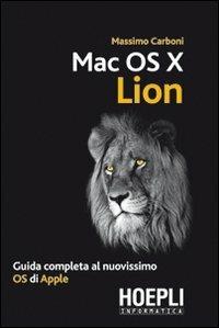 Mac OS X Lion. Guida completa al nuovissimo OS di Apple - Massimo Carboni - Libro Hoepli 2011 | Libraccio.it