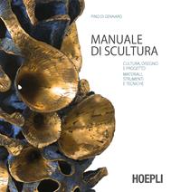 La scultura. Cultura, disegno e progetto. Materiali, strumenti e tecniche. Ediz. illustrata - Pino Di Gennaro - Libro Hoepli 2011 | Libraccio.it