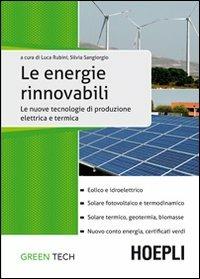 Le fonti energetiche rinnovabili. Le nuove tecnologie di produzione elettrica e termica - SANGIORGIO SILVIA - Libro Hoepli 2012 | Libraccio.it