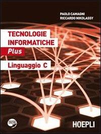 Tecnologie informatiche Plus. Linguaggio C. Con espansione online - Paolo Camagni, Riccardo Nikolassy - Libro Hoepli 2011 | Libraccio.it