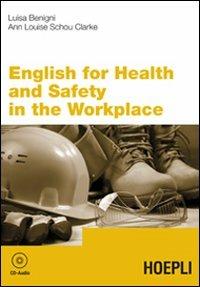 English for health and safety in the workplace - Luisa Benigni, Ann Louise Shou Clarke - Libro Hoepli 2011, Lingue settoriali | Libraccio.it