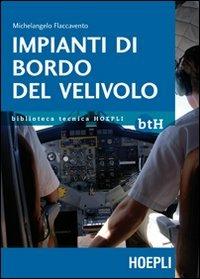 Impianti di bordo del velivolo - Michelangelo Flaccavento - Libro Hoepli 2012, Biblioteca Tecnica Hoepli | Libraccio.it