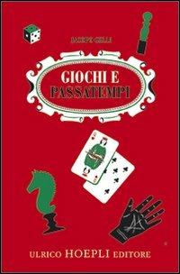 Giochi e passatempi. Come posso divertirmi e divertire gli altri - Jacopo Gelli - Libro Hoepli 2011, Giochi | Libraccio.it