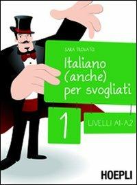 Italiano (anche) per svogliati. Vol. 1: Livelli A1-A2 - Sara Trovato - Libro Hoepli 2011, Corsi di lingua | Libraccio.it