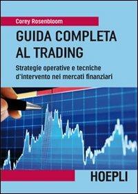 Guida completa al trading. Strategie operative e tecniche d'intervento nei mercati finanziari - Corey Rosenbloom - Libro Hoepli 2012, Economia | Libraccio.it