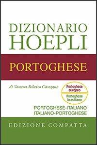 Dizionario di portoghese. Portoghese-italiano, italiano-portoghese. Ediz. compatta - Vanessa Ribeiro Castagna - Libro Hoepli 2012, Dizionari bilingue | Libraccio.it