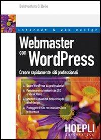 Webmaster con WordPress. Creare rapidamente e facilmente siti web professionali a costo zero - Bonaventura Di Bello - Libro Hoepli 2011, Internet e web design | Libraccio.it