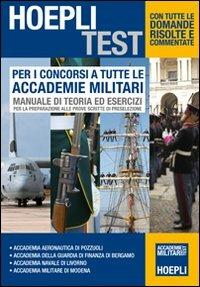 Per i concorsi a tutte le Accademie Militari. Manuale di teoria ed esercizi per la preparazione alle prove scritte di preselezione  - Libro Hoepli 2012, Hoepli Test | Libraccio.it