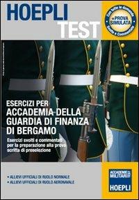 Esercizi per Accademia della Guardia di Finanza di Bergamo. Esercizi svolti e commentati per la preparazione alla prova scritta di preselezione  - Libro Hoepli 2012, Hoepli Test | Libraccio.it