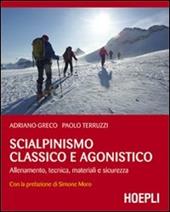 Scialpinismo classico e agonistico. Allenamento, tecnica, materiali e sicurezza