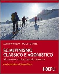 Scialpinismo classico e agonistico. Allenamento, tecnica, materiali e sicurezza - Adriano Greco, Paolo Terruzzi - Libro Hoepli 2012, Montagna | Libraccio.it