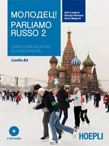 Parliamo russo. Corso comunicativo di lingua russa Livello A2. Con 2 CD Audio. Vol. 2 - John Langran, Natalja Vesnieva, Dario Magnati - Libro Hoepli 2012, Corsi di lingua | Libraccio.it