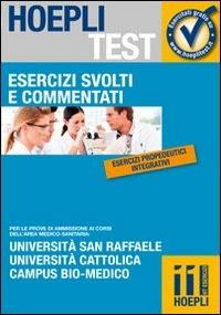 Esercizi svolti e commentati. Università San Raffaele, Università Cattolica, Campus bio-medico. Per le prove di ammissione ai corsi dell'area medico-sanitaria...  - Libro Hoepli 2012, Hoepli Test | Libraccio.it