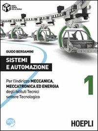 Sistemi e automazione. Per l'indirizzo Meccanica, meccatronica ed energia degli Istituti Tecnici settore Tecnologico. Vol. 1 - Guido Bergamini - Libro Hoepli 2012 | Libraccio.it