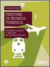 Percorsi di tecnica turistica. Discipline turistiche e aziendali per gli Istituti Tecnici. Vol. 1