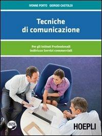 Tecniche di comunicazione. Per gli Ist. professionali indirizzi servizi commerciali - Ivonne Porto, Giorgio Castoldi - Libro Hoepli 2012 | Libraccio.it