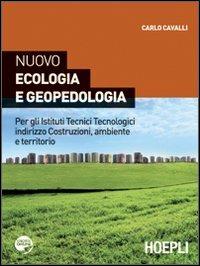 Nuovo ecologia e geopedologia. Per gli Istituti tecnici tecnologici indirizzo costruzioni, ambiente e territorio - Carlo Cavalli - Libro Hoepli 2012 | Libraccio.it