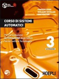 Corso di sistemi automatici. Per gli Ist. tecnici industriali. Vol. 3 - Fabrizio Cerri, Giuliano Ortolani, Ezio Venturi - Libro Hoepli 2012, Tecnica per la scuola | Libraccio.it