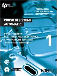 Corso di sistemi automatici. Per le articolazioni elettrotecnica, elettronica e automazione degli Istituti Tecnici settore tecnologico. Vol. 1 - Fabrizio Cerri, Giuliano Ortolani, Ezio Venturi - Libro Hoepli 2012 | Libraccio.it