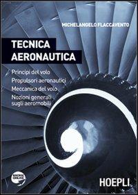 Tecnica aeronautica. Principi del volo. Propulsori aeronautici. Meccanica del volo. Nozioni generali sugli aeromobili. Per gli Ist. tecnici - Michelangelo Flaccavento - Libro Hoepli 2012 | Libraccio.it