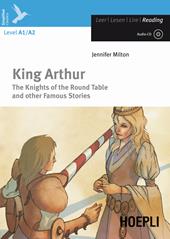 King Arthur. The knights of the round table and other famous stories. Con CD-Audio