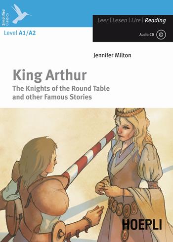 King Arthur. The knights of the round table and other famous stories. Con CD-Audio - Jennifer Milton - Libro Hoepli 2012, Letture in lingua | Libraccio.it