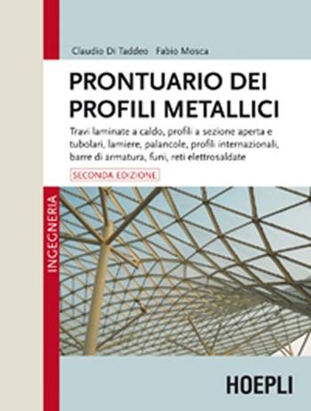 Prontuario dei profili metallici - Claudio Di Taddeo, Fabio Mosca - Libro Hoepli 2012, Ingegneria civile | Libraccio.it