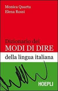 Dizionario dei modi di dire della lingua italiana - Monica Quartu, Elena Rossi - Libro Hoepli 2012, Dizionari monolingue | Libraccio.it