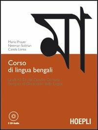 Corso di lingua bengali. Livelli A1-B1 del quadro comune europeo di riferimento delle lingue. Con 2 CD Audio - Mario Prayer, Neeman Sobhan, Carola Lorea - Libro Hoepli 2012, Studi orientali | Libraccio.it