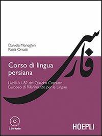 Corso di lingua persiana. Livelli A1-B2 del Quadro Comune Europeo di Riferimento per le Lingue. Con 2 CD Audio - Daniela Meneghini, Paola Orsatti - Libro Hoepli 2012, Studi orientali | Libraccio.it