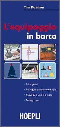 L'equipaggiamento in barca. Primi passi. Navigare a motore e a vela. Mayday e uomo a mare. Navigazione - Tim Davison - Libro Hoepli 2012, Nautica | Libraccio.it